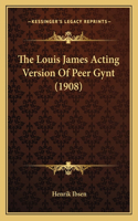 The Louis James Acting Version Of Peer Gynt (1908): (English)