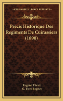 Precis Historique Des Regiments De Cuirassiers (1890)
