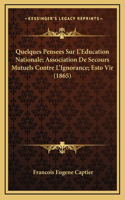 Quelques Pensees Sur L'Education Nationale; Association De Secours Mutuels Contre L'Ignorance; Esto Vir (1865)