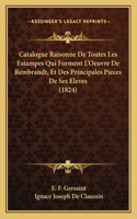 Catalogue Raisonne de Toutes Les Estampes Qui Forment L'Oeuvre de Rembrandt, Et Des Principales Pieces de Ses Eleves (1824)