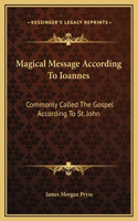 Magical Message According To Ioannes: Commonly Called The Gospel According To St. John