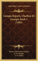 Georgia Reports, Charlton-65 Georgia, Book 1 (1903)