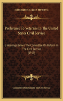 Preference To Veterans In The United States Civil Service: L Hearings Before The Committee On Reform In The Civil Service (1919)