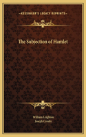 Subjection of Hamlet