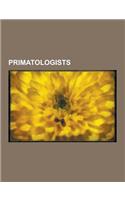 Primatologists: Jane Goodall, Robert Yerkes, Dian Fossey, William Charles Osman Hill, Donna Haraway, Frans de Waal, Birut Galdikas, Sa