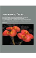 Affektive Storung: Depression, Bipolare Storung, Manie, Affektive Psychose, Hypomanie, Winterdepression, Altersdepression, Euphorie, Zykl