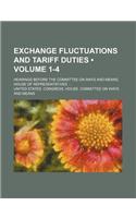 Exchange Fluctuations and Tariff Duties (Volume 1-4); Hearings Before the Committee on Ways and Means, House of Representatives: (English)