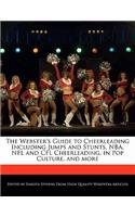 The Webster's Guide to Cheerleading Including Jumps and Stunts, NBA, NFL and Cfl Cheerleading, in Pop Culture, and More