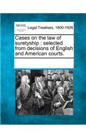 Cases on the law of suretyship: selected from decisions of English and American courts.