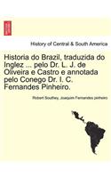 Historia Do Brazil, Traduzida Do Inglez ... Pelo Dr. L. J. de Oliveira E Castro E Annotada Pelo Conego Dr. I. C. Fernandes Pinheiro.