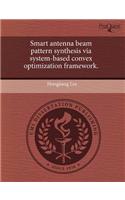 Smart Antenna Beam Pattern Synthesis Via System-Based Convex Optimization Framework