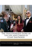 The Unauthorized Story of the Life and Career of Clint Eastwood: (English)