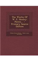 The Works of W. E. Henley: Poems... - Primary Source Edition