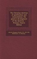 The Christian Doctrine of Justification and Reconciliation; The Positive Development of the Doctrine - Primary Source Edition