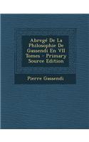 Abrege de La Philosophie de Gassendi En VII Tomes - Primary Source Edition