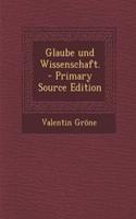 Glaube Und Wissenschaft. - Primary Source Edition