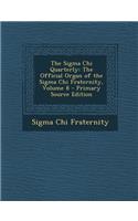 The SIGMA Chi Quarterly: The Official Organ of the SIGMA Chi Fraternity, Volume 8 - Primary Source Edition: The Official Organ of the SIGMA Chi Fraternity, Volume 8 - Primary Source Edition