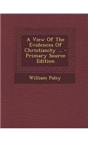 A View of the Evidences of Christianity ... - Primary Source Edition: (English)