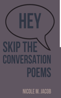 Hey Skip the Conversation: Poems