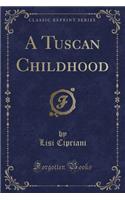 A Tuscan Childhood (Classic Reprint)
