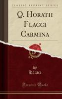 Q. Horatii Flacci Carmina (Classic Reprint)