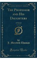 The Professor and His Daughters, Vol. 3 of 3: A Novel (Classic Reprint)