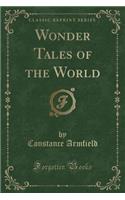 Wonder Tales of the World (Classic Reprint)