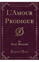 L'Amour Prodigue (Classic Reprint): (French)
