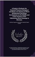 A Study to Evaluate the Potential Physical, Biological and Water Use Impacts of Water Withdrawals and Water Development on the Middle and Lower Portions of the Yellowstone River Drainage in Montana