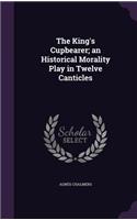 The King's Cupbearer; An Historical Morality Play in Twelve Canticles