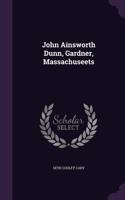 John Ainsworth Dunn, Gardner, Massachuseets