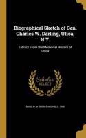Biographical Sketch of Gen. Charles W. Darling, Utica, N.Y.: Extract from the Memorial History of Utica
