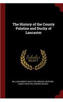 The History of the County Palatine and Duchy of Lancaster