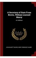 A Secretary of State from Brown, William Learned Marcy: An Address