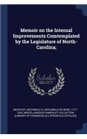 Memoir on the Internal Improvements Comtemplated by the Legislature of North-Carolina;
