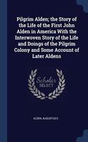 PILGRIM ALDEN; THE STORY OF THE LIFE OF