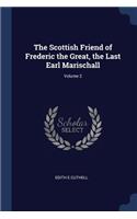 Scottish Friend of Frederic the Great, the Last Earl Marischall; Volume 2