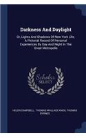 Darkness And Daylight: Or, Lights And Shadows Of New York Life. A Pictorial Record Of Personal Experiences By Day And Night In The Great Metropolis