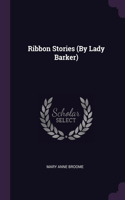 Ribbon Stories (By Lady Barker)