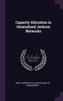 Capacity Allocation in Generalized Jackson Networks