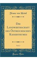 Die Landwirthschaft Des ï¿½streichischen Kaiserthumes, Vol. 2 (Classic Reprint)