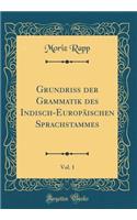 GrundriÃ? Der Grammatik Des Indisch-EuropÃ¤ischen Sprachstammes, Vol. 1 (Classic Reprint)