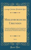 Meklenburgische Urkunden, Vol. 1: Gesammelt Und Bearbeitet Und Mit UnterstÃ¼tzung Des Vereins FÃ¼r Meklenburgische Geschichte Und Alterthumskunde; Urkunden Des Klosters Dargun (Classic Reprint)