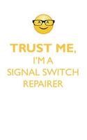 TRUST ME, I'M A SIGNAL SWITCH REPAIRER AFFIRMATIONS WORKBOOK Positive Affirmations Workbook. Includes: Mentoring Questions, Guidance, Supporting You.