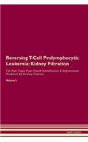 Reversing T-Cell Prolymphocytic Leukemia: Kidney Filtration The Raw Vegan Plant-Based Detoxification & Regeneration Workbook for Healing Patients. Volume 5