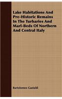 Lake Habitations and Pre-Historic Remains in the Turbaries and Marl-Beds of Northern and Central Italy