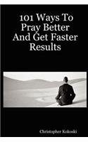 101 Ways to Pray Better and Get Faster Results