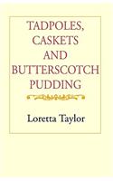 Tadpoles, Caskets & Butterscotch