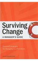 Surviving Change: A Manager's Guide: Essential Strategies for Managing in a Downturn