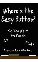 Where's the Easy Button?: So You Want to Teach(English)
